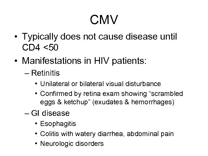 CMV • Typically does not cause disease until CD 4 <50 • Manifestations in