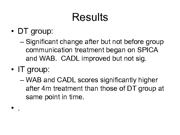 Results • DT group: – Significant change after but not before group communication treatment
