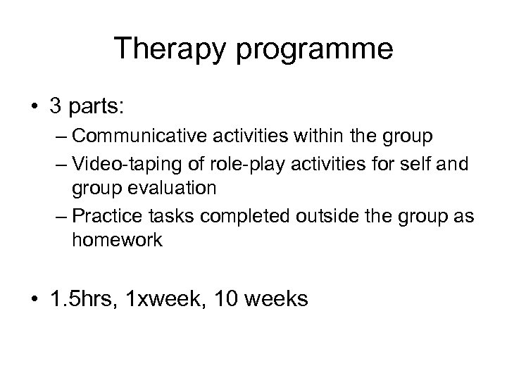 Therapy programme • 3 parts: – Communicative activities within the group – Video-taping of