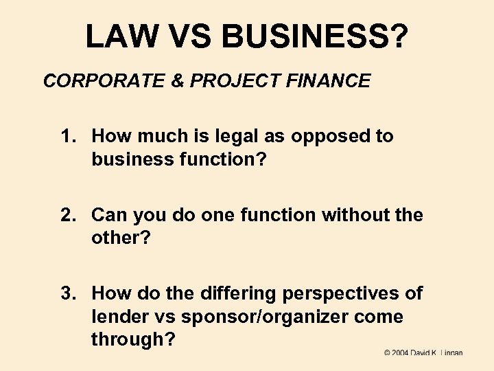 LAW VS BUSINESS? CORPORATE & PROJECT FINANCE 1. How much is legal as opposed