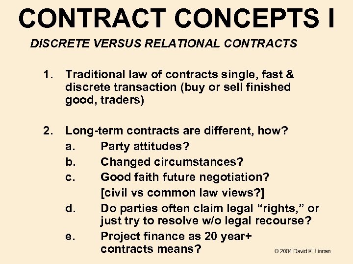 CONTRACT CONCEPTS I DISCRETE VERSUS RELATIONAL CONTRACTS 1. Traditional law of contracts single, fast