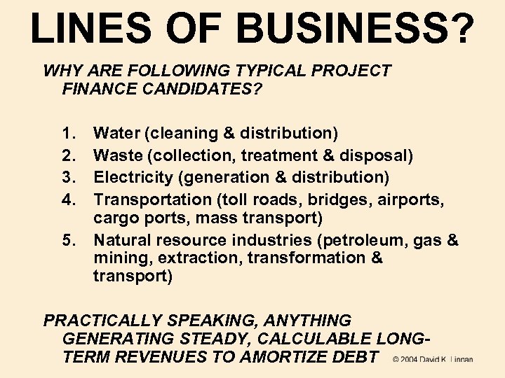 LINES OF BUSINESS? WHY ARE FOLLOWING TYPICAL PROJECT FINANCE CANDIDATES? 1. 2. 3. 4.
