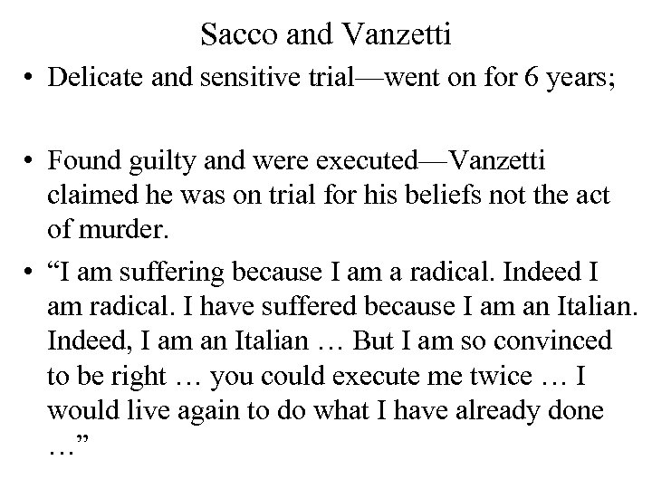 Sacco and Vanzetti • Delicate and sensitive trial—went on for 6 years; • Found