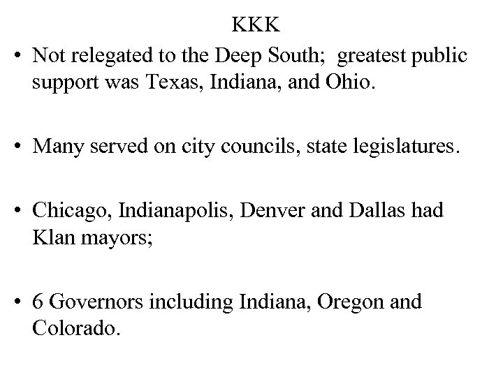 KKK • Not relegated to the Deep South; greatest public support was Texas, Indiana,