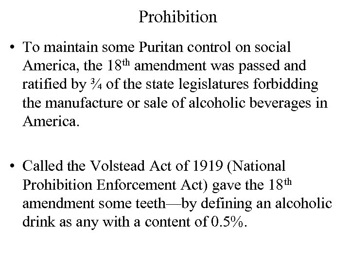 Prohibition • To maintain some Puritan control on social America, the 18 th amendment