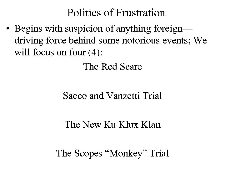 Politics of Frustration • Begins with suspicion of anything foreign— driving force behind some
