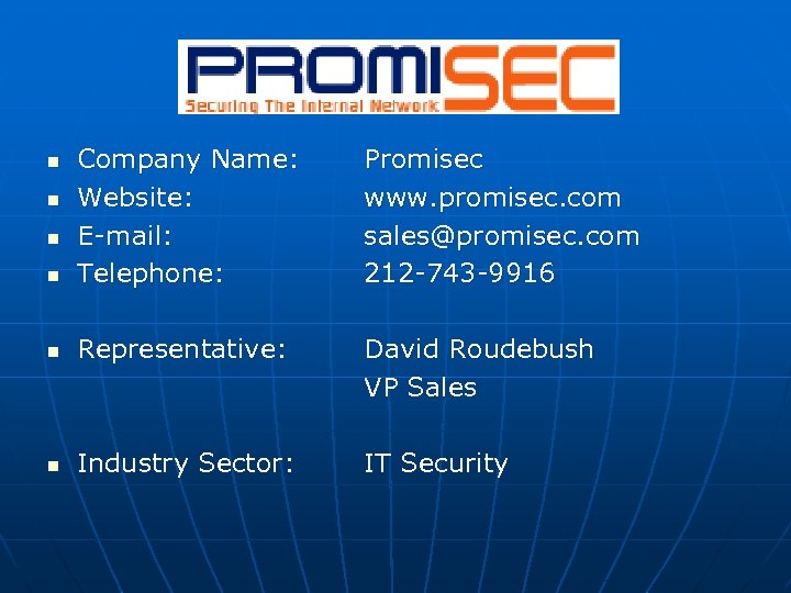 n Company Name: Website: E-mail: Telephone: Promisec www. promisec. com sales@promisec. com 212 -743