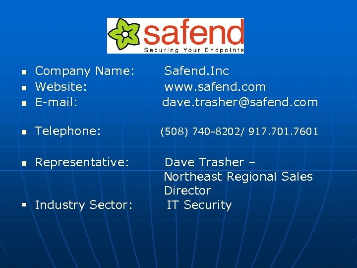 n Company Name: Website: E-mail: Safend. Inc www. safend. com dave. trasher@safend. com n