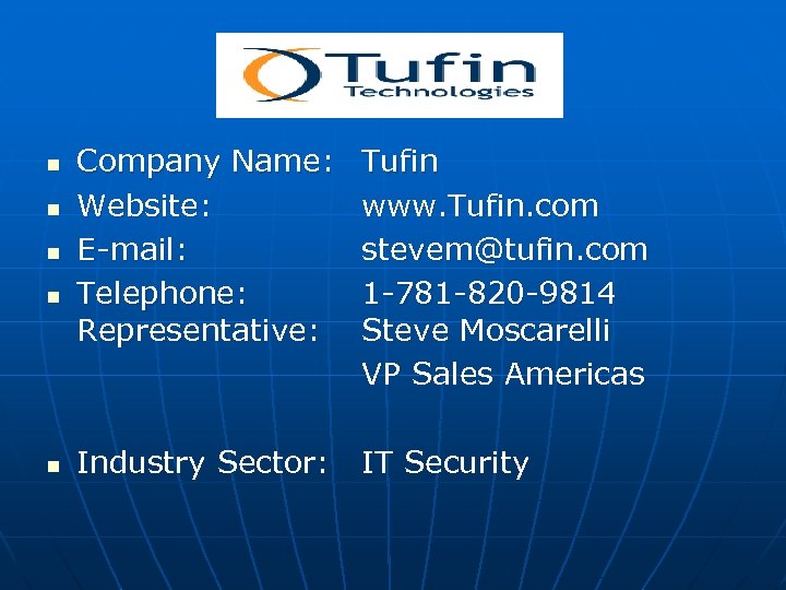 n n n Company Name: Website: E-mail: Telephone: Representative: Tufin www. Tufin. com stevem@tufin.