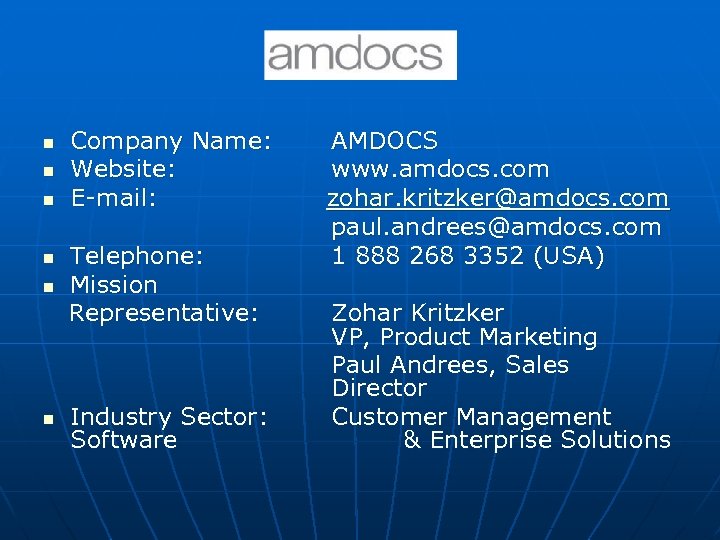 n n n Company Name: Website: E-mail: Telephone: Mission Representative: Industry Sector: Software AMDOCS