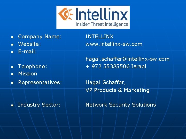 n n n Company Name: Website: E-mail: INTELLINX www. intellinx-sw. com hagai. schaffer@intellinx-sw. com
