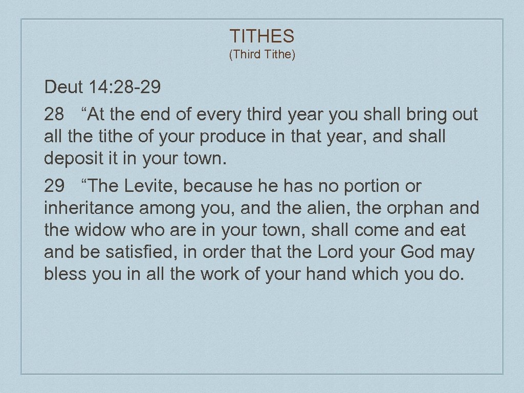 TITHES (Third Tithe) Deut 14: 28 -29 28 “At the end of every third