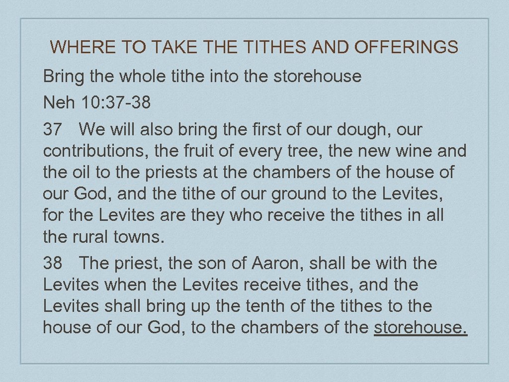 WHERE TO TAKE THE TITHES AND OFFERINGS Bring the whole tithe into the storehouse