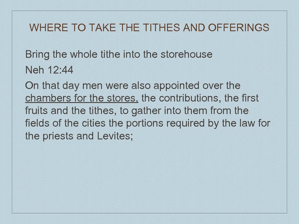 WHERE TO TAKE THE TITHES AND OFFERINGS Bring the whole tithe into the storehouse