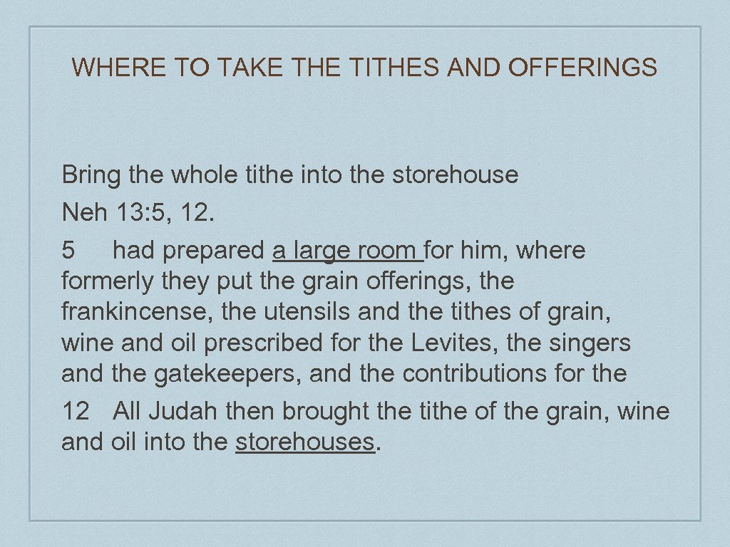 WHERE TO TAKE THE TITHES AND OFFERINGS Bring the whole tithe into the storehouse