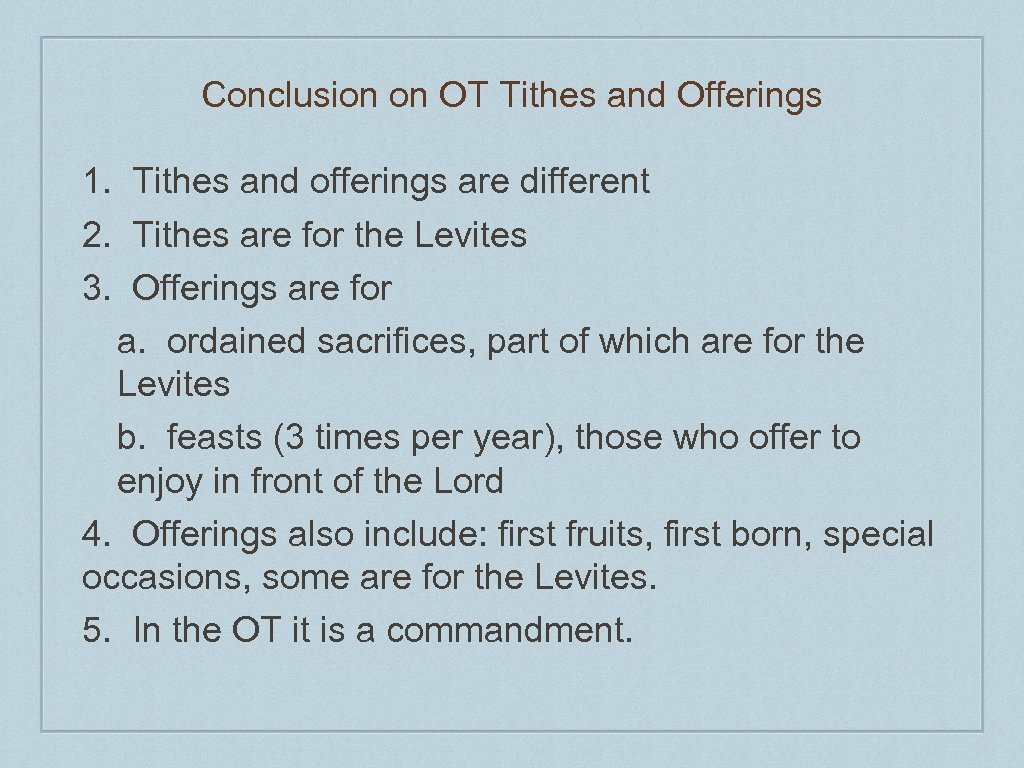 Conclusion on OT Tithes and Offerings 1. Tithes and offerings are different 2. Tithes