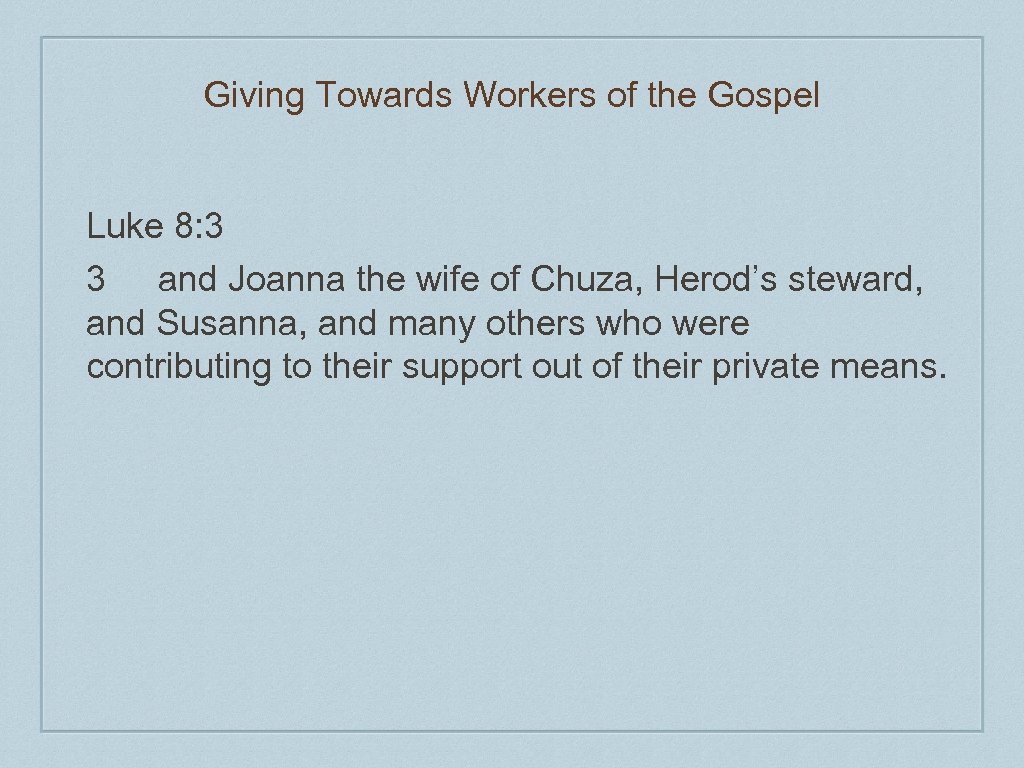 Giving Towards Workers of the Gospel Luke 8: 3 3 and Joanna the wife