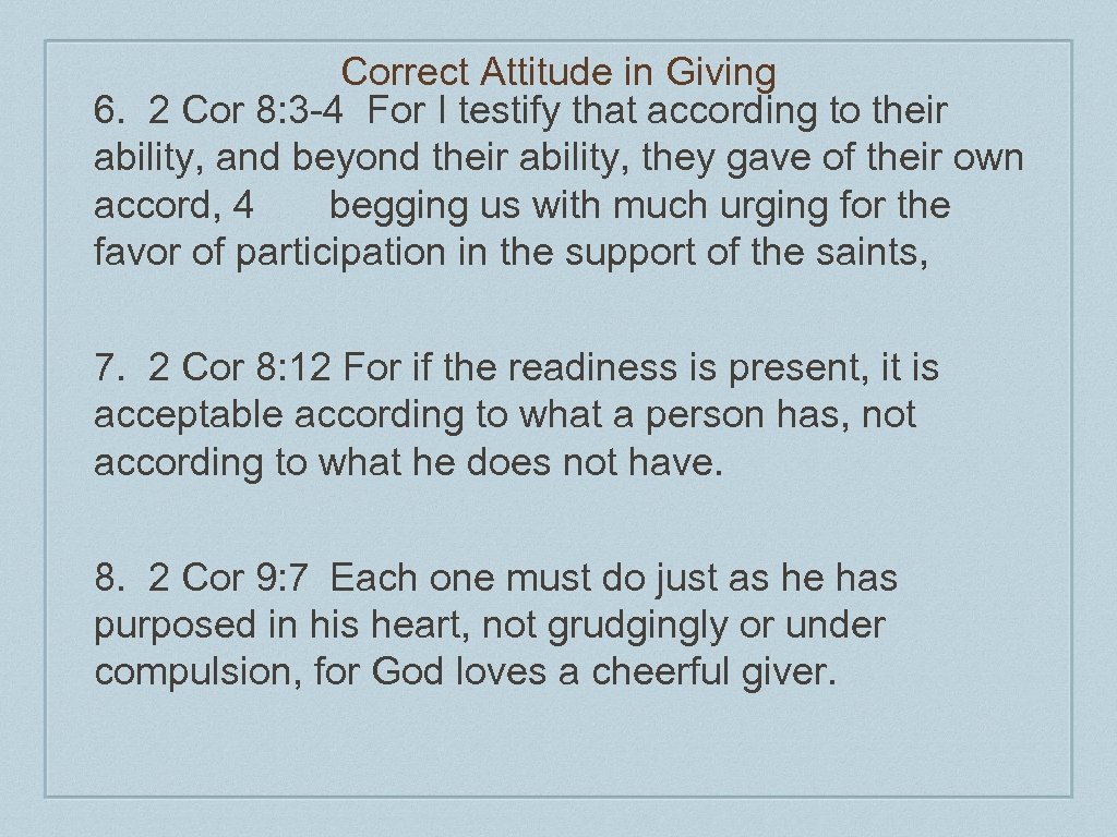 Correct Attitude in Giving 6. 2 Cor 8: 3 -4 For I testify that