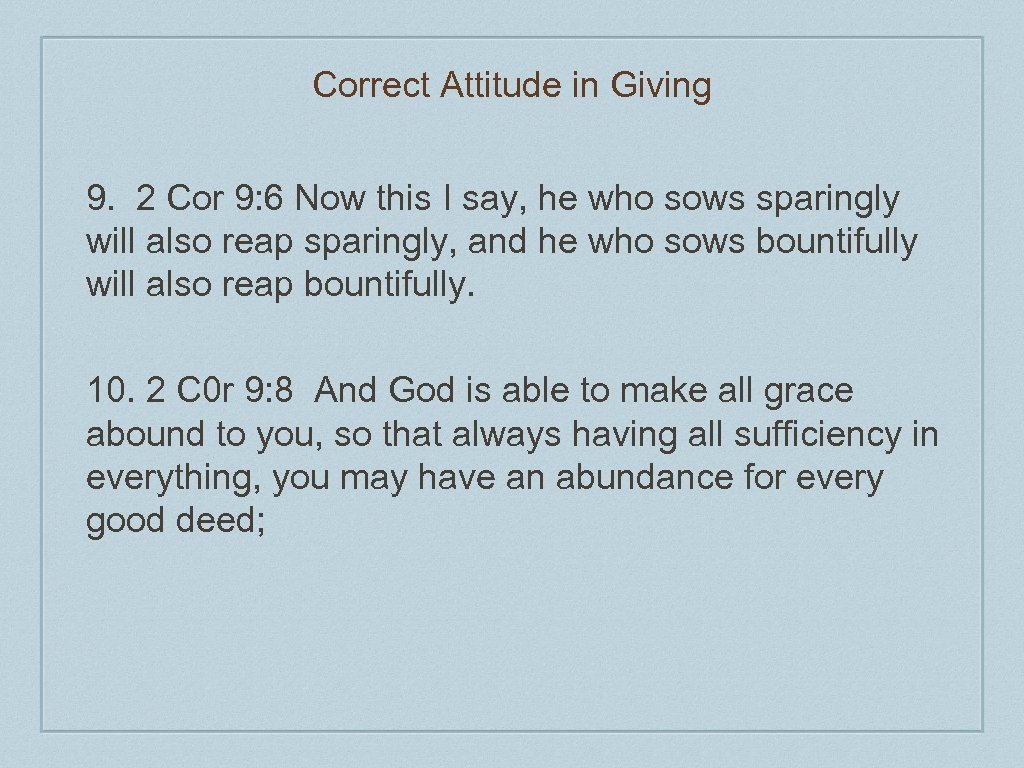 Correct Attitude in Giving 9. 2 Cor 9: 6 Now this I say, he