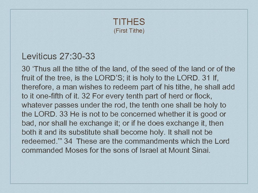 TITHES (First Tithe) Leviticus 27: 30 -33 30 ‘Thus all the tithe of the