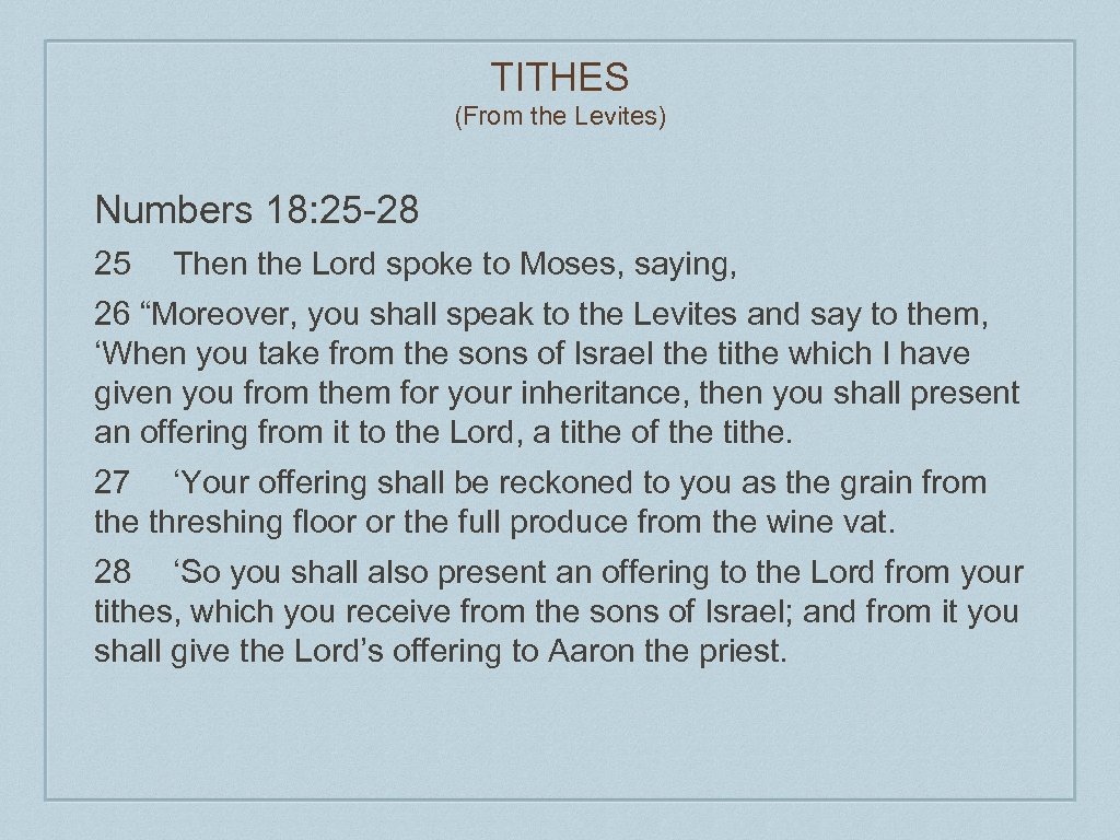 TITHES (From the Levites) Numbers 18: 25 -28 25 Then the Lord spoke to