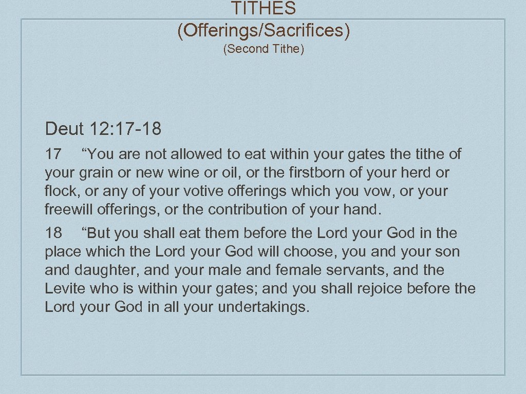 TITHES (Offerings/Sacrifices) (Second Tithe) Deut 12: 17 -18 17 “You are not allowed to