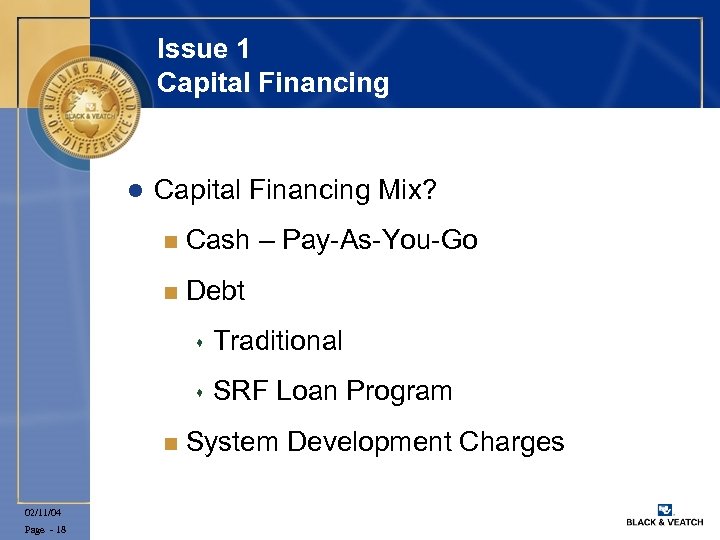 Issue 1 Capital Financing l Capital Financing Mix? n Cash – Pay-As-You-Go n Debt
