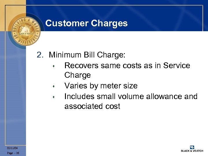 Customer Charges 2. Minimum Bill Charge: s Recovers same costs as in Service Charge