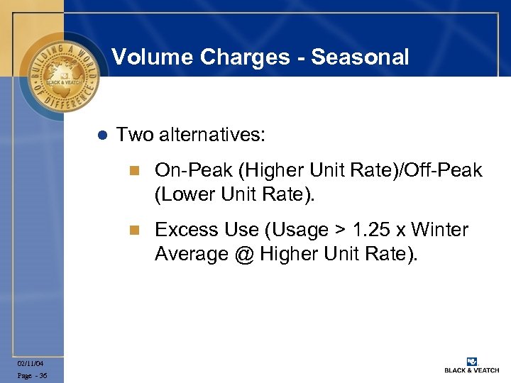 Volume Charges - Seasonal l Two alternatives: n n 02/11/04 Page - 36 On-Peak