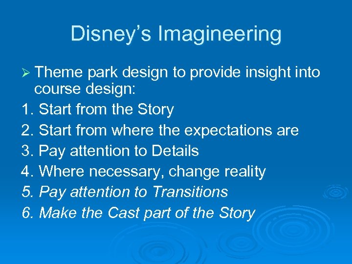 Disney’s Imagineering Ø Theme park design to provide insight into course design: 1. Start