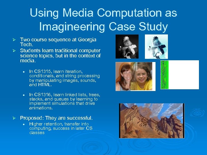 Using Media Computation as Imagineering Case Study Two course sequence at Georgia Tech. Ø