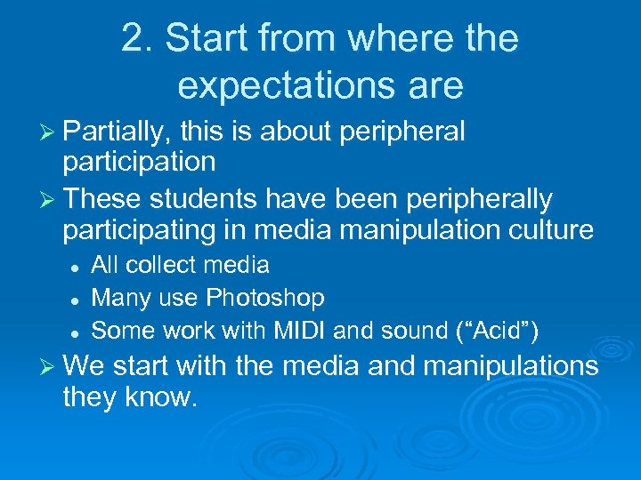 2. Start from where the expectations are Ø Partially, this is about peripheral participation