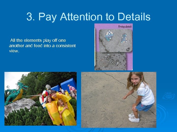 3. Pay Attention to Details All the elements play off one another and feed