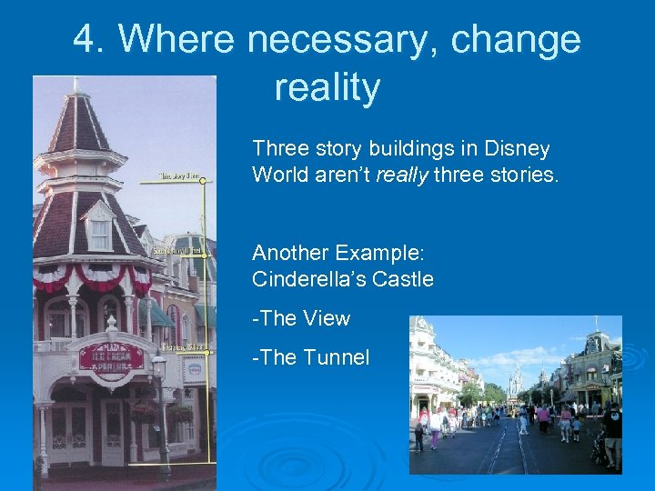 4. Where necessary, change reality Three story buildings in Disney World aren’t really three