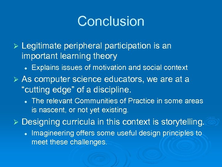 Conclusion Ø Legitimate peripheral participation is an important learning theory l Ø As computer