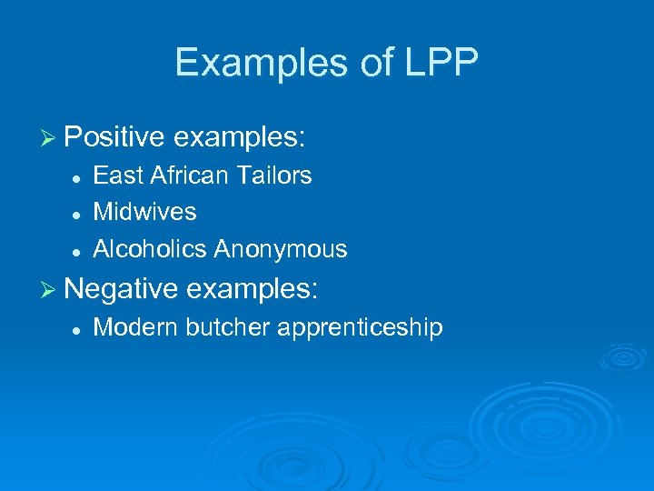 Examples of LPP Ø Positive examples: l l l East African Tailors Midwives Alcoholics