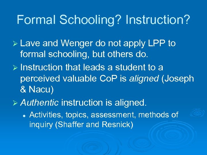 Formal Schooling? Instruction? Ø Lave and Wenger do not apply LPP to formal schooling,
