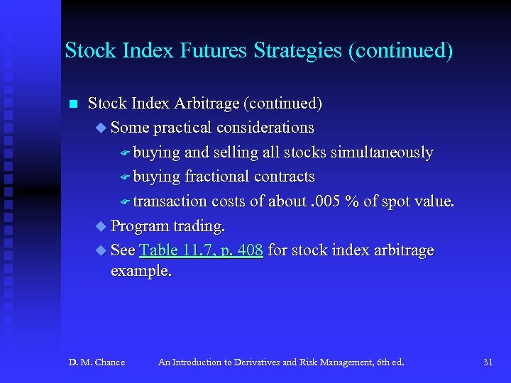Stock Index Futures Strategies (continued) n Stock Index Arbitrage (continued) u Some practical considerations