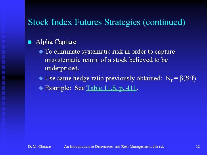 Stock Index Futures Strategies (continued) n Alpha Capture u To eliminate systematic risk in