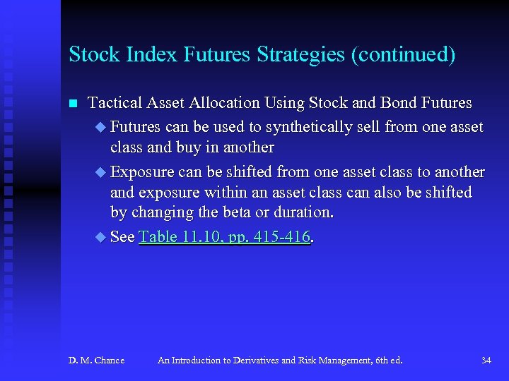 Stock Index Futures Strategies (continued) n Tactical Asset Allocation Using Stock and Bond Futures