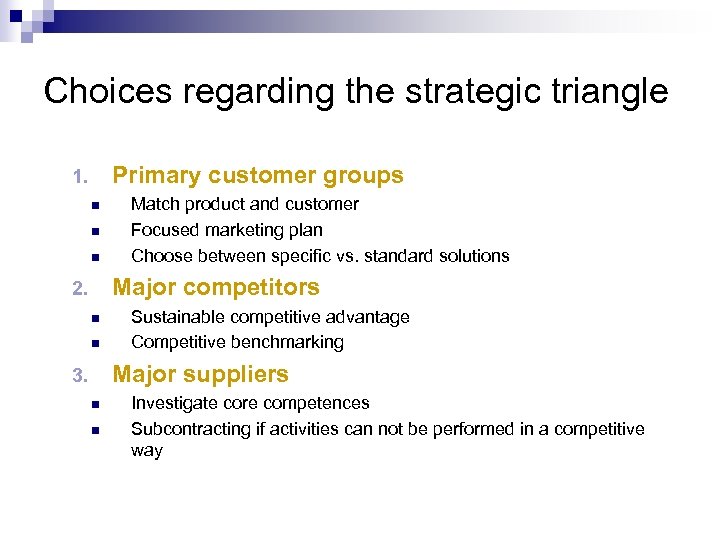 Choices regarding the strategic triangle Primary customer groups 1. n n n Match product
