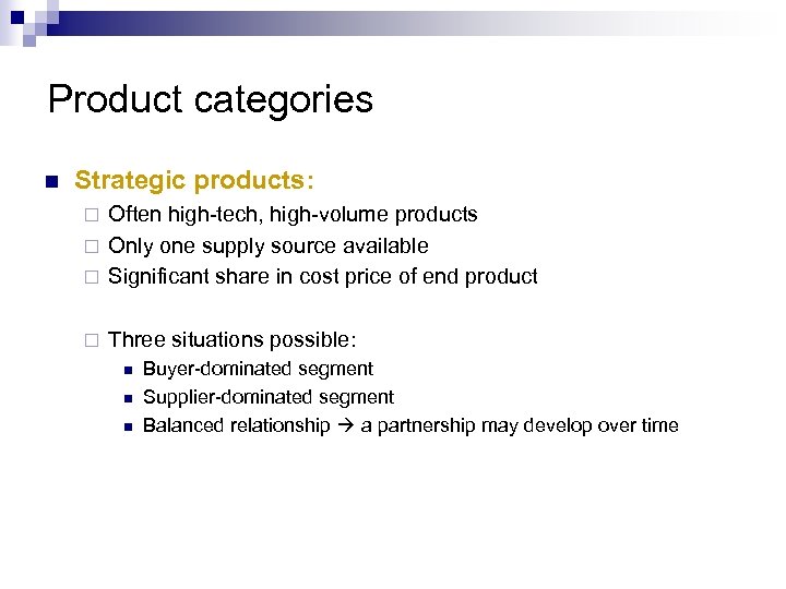 Product categories n Strategic products: Often high-tech, high-volume products ¨ Only one supply source
