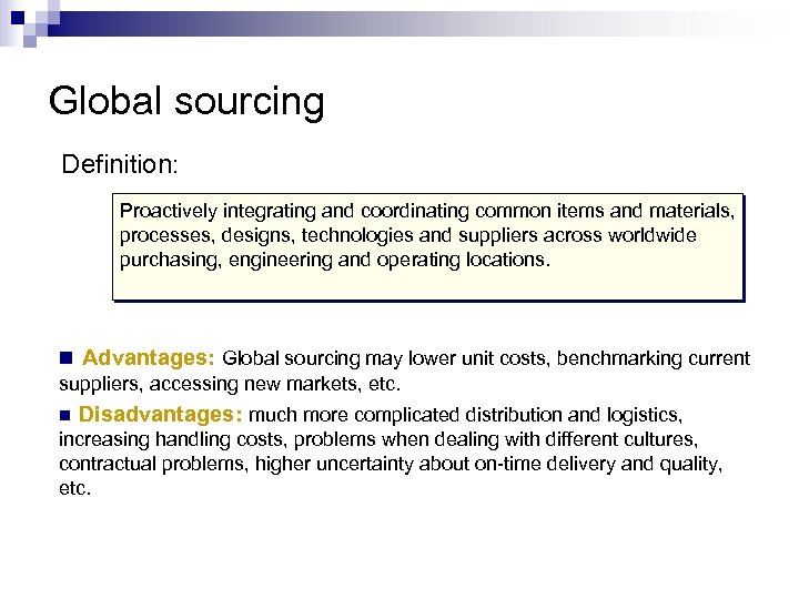 Global sourcing Definition: Proactively integrating and coordinating common items and materials, processes, designs, technologies