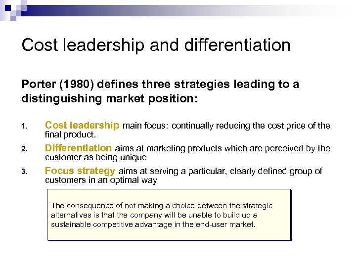Cost leadership and differentiation Porter (1980) defines three strategies leading to a distinguishing market
