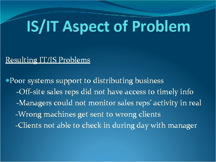 IS/IT Aspect of Problem Resulting IT/IS Problems Poor systems support to distributing business -Off-site