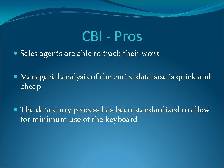 CBI - Pros Sales agents are able to track their work Managerial analysis of
