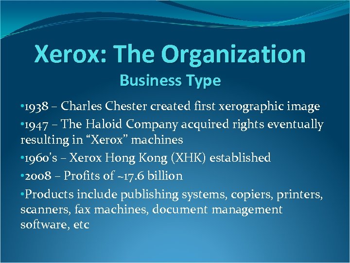 Xerox: The Organization Business Type • 1938 – Charles Chester created first xerographic image