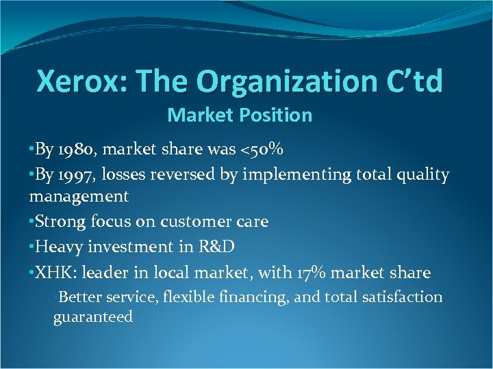 Xerox: The Organization C’td Market Position • By 1980, market share was <50% •