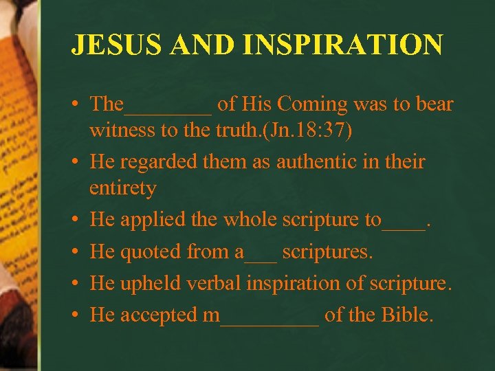 JESUS AND INSPIRATION • The____ of His Coming was to bear witness to the