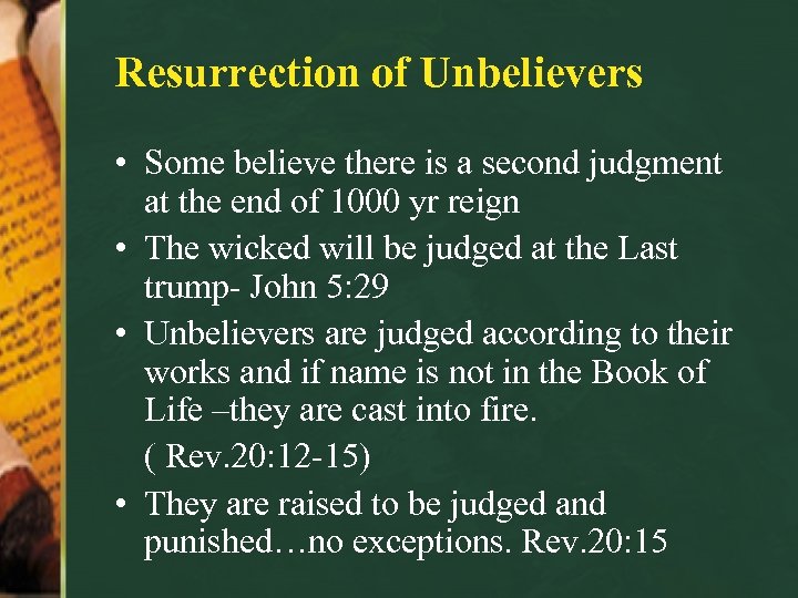 Resurrection of Unbelievers • Some believe there is a second judgment at the end